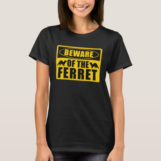 Ferrets Beware Of The Ferret Tシャツ (正面)