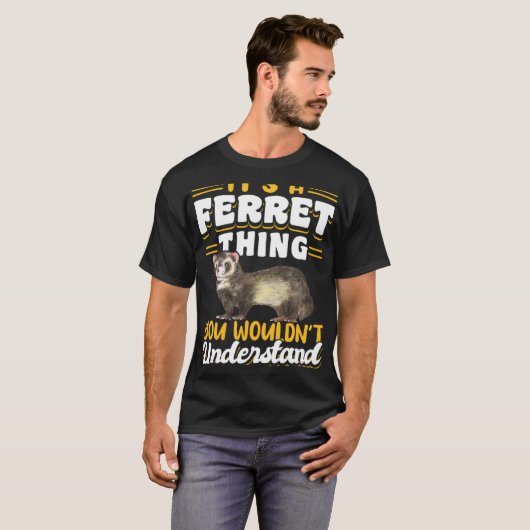 Ferrets It s A Ferret Thing You Wouldn t Understan Tシャツ (正面フル)
