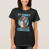 Ferrets My Ferret Is My Sidekick Tシャツ (正面)