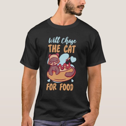 Ferrets Will Chase The Cat For Food Tシャツ (正面)