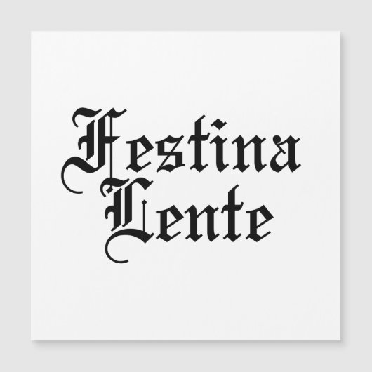 Festina Lente – ゆっくりと急いで – ラテンフレーズ (正面)