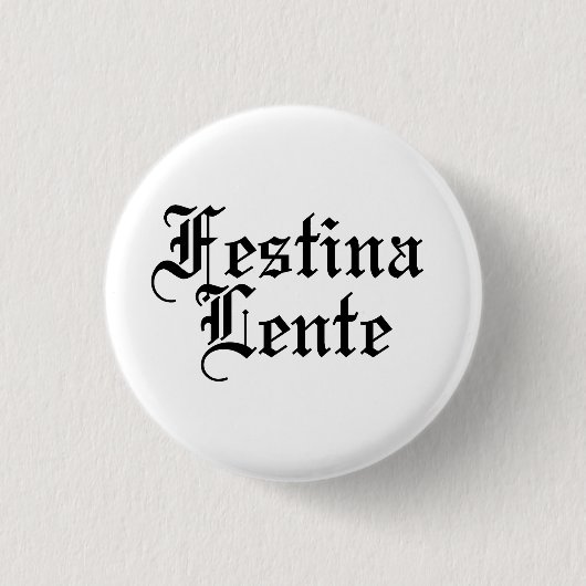 Festina Lente – ゆっくりと急いで – ラテンフレーズ 缶バッジ (正面)