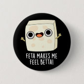 Feta Makes Me Fell Betta Funny Cheese Pun Dark BG 缶バッジ (正面)