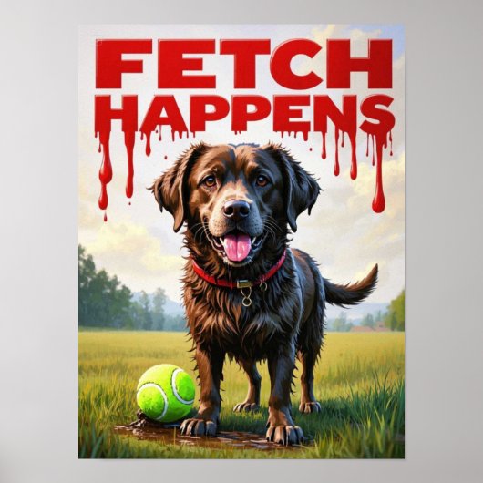 Fetch Occues犬のポスタユーモアのあるーマッドラブラドール ポスター (正面)