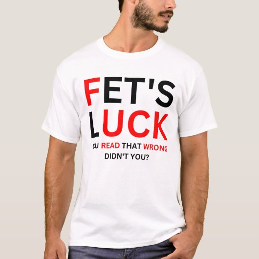 Fet's Luck 面白いユーモア Tシャツ (正面)
