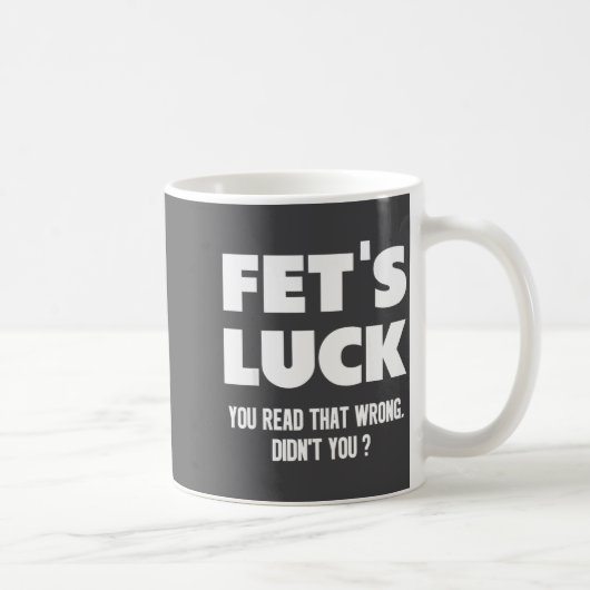 Fet's Luck You Read That Wrong Didn’t You Funny Ad コーヒーマグカップ (右)