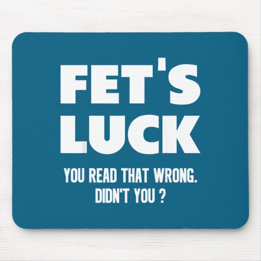Fet's Luck You Read That Wrong Didn’t You Funny Ad マウスパッド (正面)