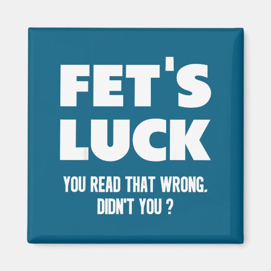 Fet's Luck You Read That Wrong Didn’t You Funny Ad マグネット (正面)