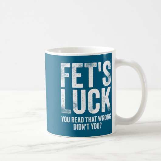 Fet's Luck You Read That Wrong Didn't You  コーヒーマグカップ (右)