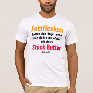 Fettflecken halten sich länger wenn man sie ... tシャツ