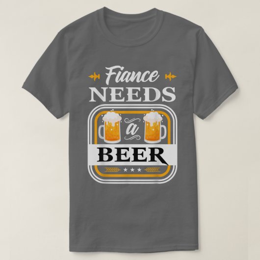 Fiance Needs a Beer Bride and Groom Drinker Beers  Tシャツ (デザイン正面)