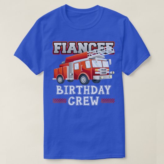 Fiancee Birthday Crew Fire Truck Firefighter Famil Tシャツ (デザイン正面)