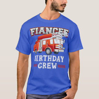 Fiancee Birthday Crew Fire Truck Firefighter Famil Tシャツ