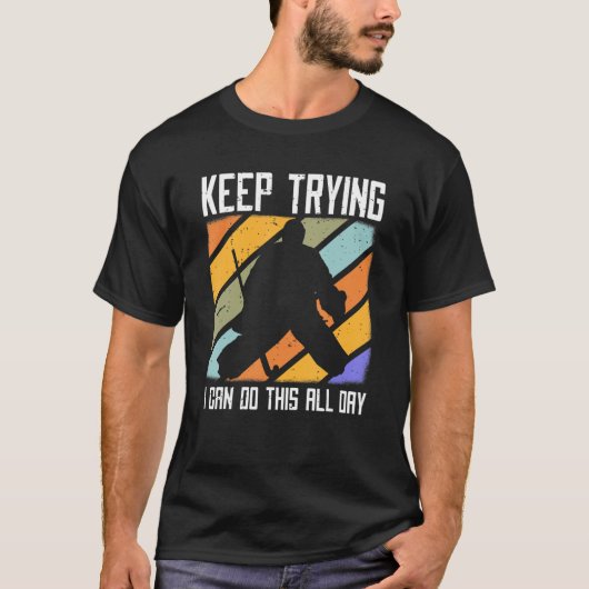 Field Hockey Goalie Quote Keep Trying Goal Keeper  Tシャツ (正面)