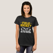 Field Hockey Is The Reason For The Season  Tシャツ (正面フル)