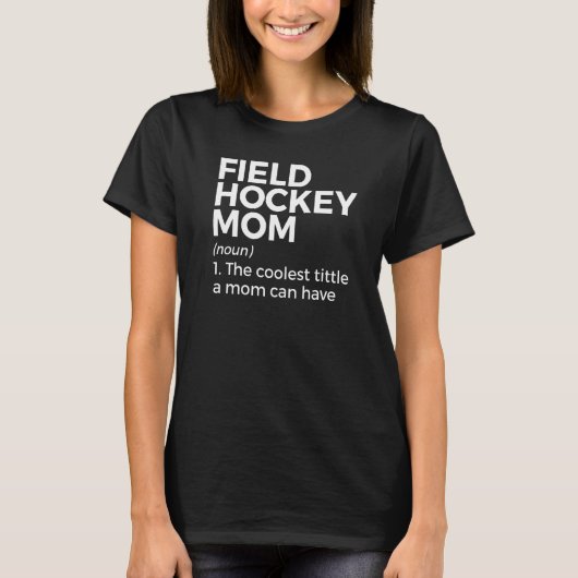 Field Hockey Mom Definition The Coolest Title A Mo Tシャツ (正面)