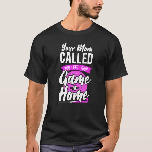 Field Hockey Your Mom Called You Left Your Game At Tシャツ (正面)