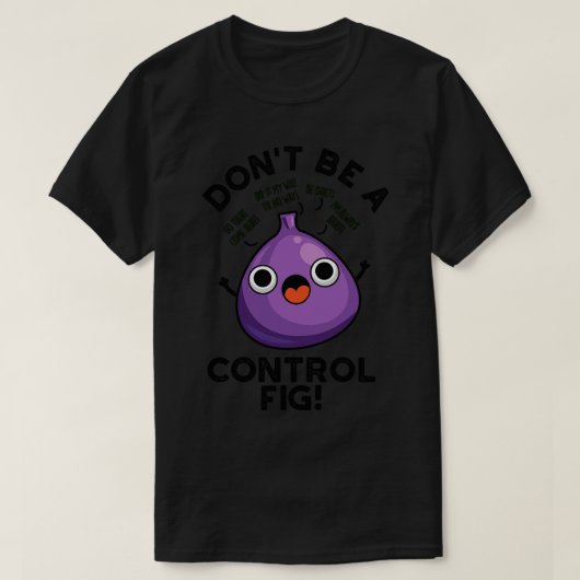 Fig Fruit Punをコントロールしなおもしろいい Tシャツ (デザイン正面)