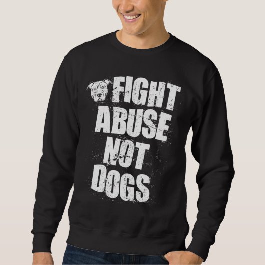 Fight Abuse Not Dogs  Pitbull Dog   Animal Shelter スウェットシャツ (正面)