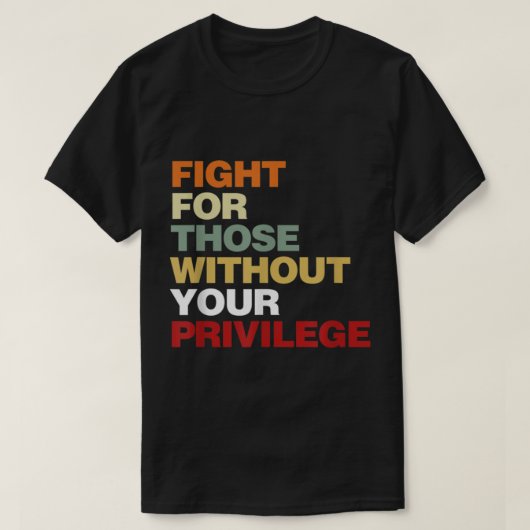 Fight For Those Without Your Privilege Civil Right Tシャツ (デザイン正面)