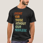 Fight For Those Without Your Privilege  Feminism Tシャツ (正面)