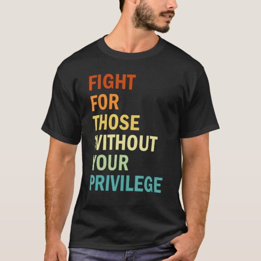 Fight For Those Without Your Privilege  Feminism Tシャツ (正面)