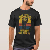 Fight For Those Without Your Privilege Suppot The  Tシャツ (正面)