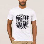 Fight for what you want tシャツ (正面)