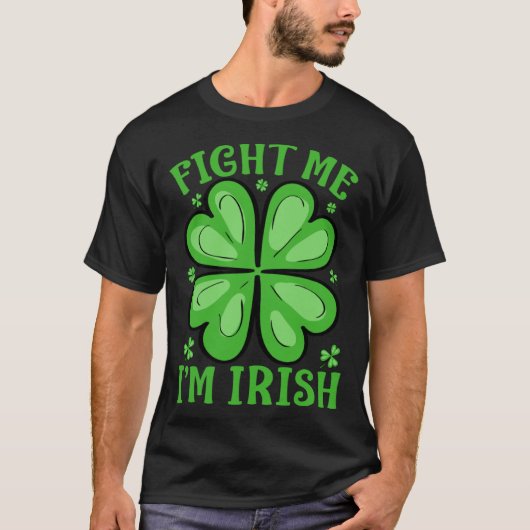 Fight Me I'm Irish St Patrick's Day Drinking Tシャツ (正面)