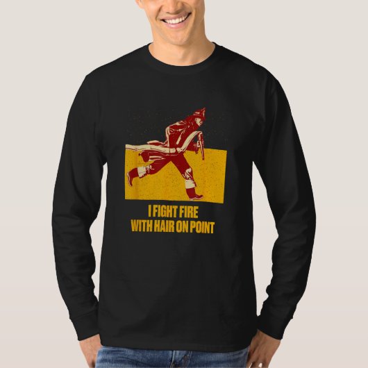 Fights Fire Hair on Point  Firefighter Humor Firem Tシャツ (正面)