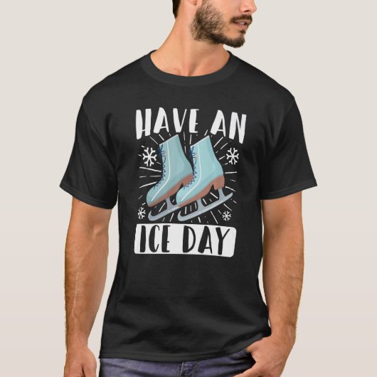Figure Skater Have An Ice Day Skating Tシャツ (正面)