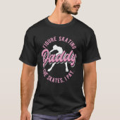 Figure Skating Daddy She Skates I Pay Figure Ice S Tシャツ (正面)