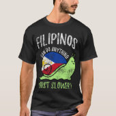 Filipinos Can Do Anything Just Slower  Philippines Tシャツ (正面)