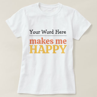 Fill in the Blank "Makes Me Happy" Bold Typography Tシャツ