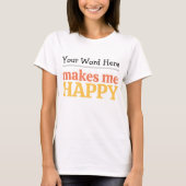 Fill in the Blank "Makes Me Happy" Bold Typography Tシャツ (正面)