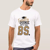 Finally Done With This BS Graduation Graduates  Tシャツ (正面)