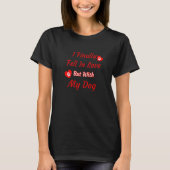 Finally Fell In Love With My Dog Dog Owners Tシャツ (正面)