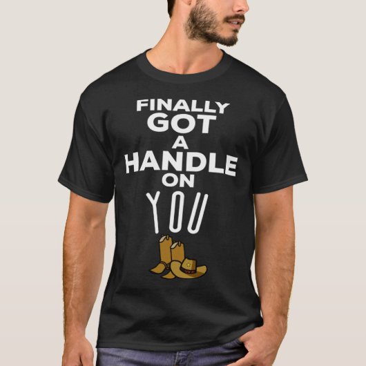 Finally Got A Handle On You Country Music Lyrics   Tシャツ (正面)