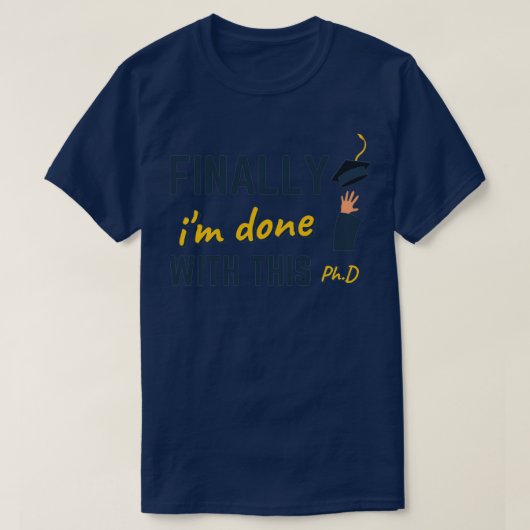 Finally ix27m done with this PhD degree graduation Tシャツ (デザイン正面)
