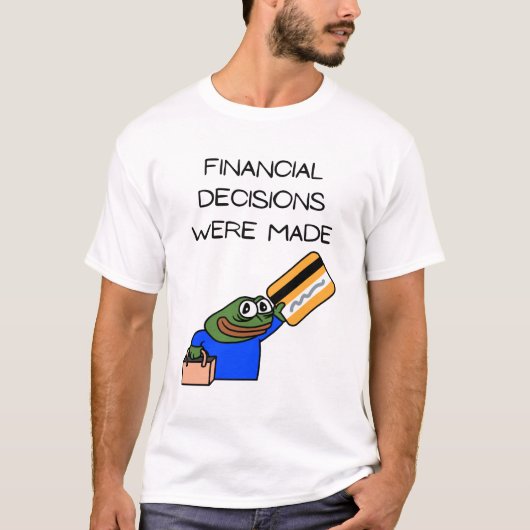 FINANCIAL DECISIONS WERE MADE. Tシャツ (正面)