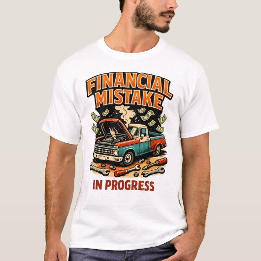 Financial Mistake in Progress Car Mechanic Funny  Tシャツ (正面)