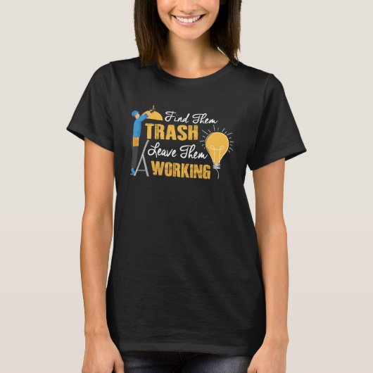 Find Them Trash Leave Them Working Electrician Tシャツ (正面)
