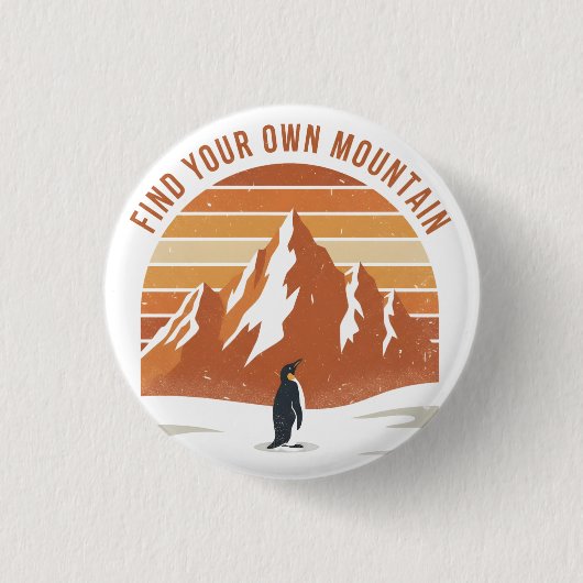 Find Your Own Mountain - the inspirational penguin 缶バッジ (正面)