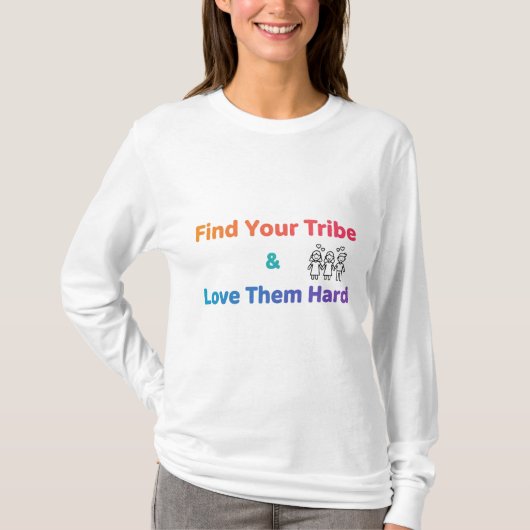 Find Your Tribe Love Them Hard Inspirational  Tシャツ (正面)