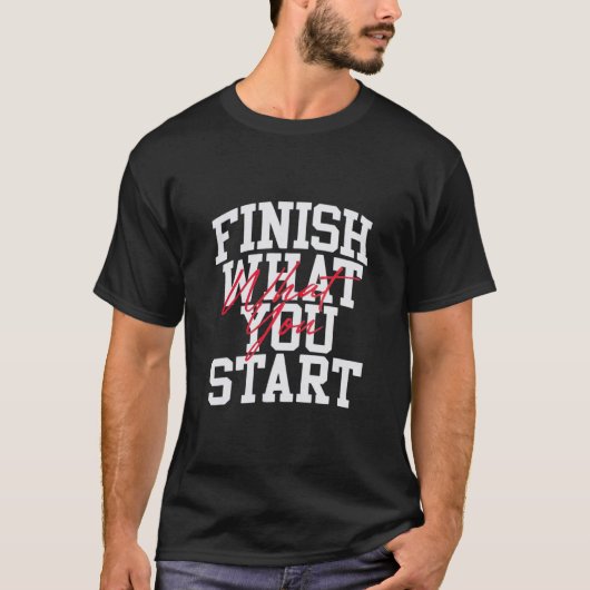 Finish What You Start – Bold Motivation Quote Stre Tシャツ (正面)