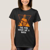 Fire Made Me A Man Firefighter Sayings Fireman Quo Tシャツ (正面)