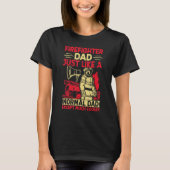 Firefighter Dad Just Like A Normal Dad Except Much Tシャツ (正面)