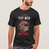 Firefighter Firefighting I Still Play With Fire Tr Tシャツ (正面)