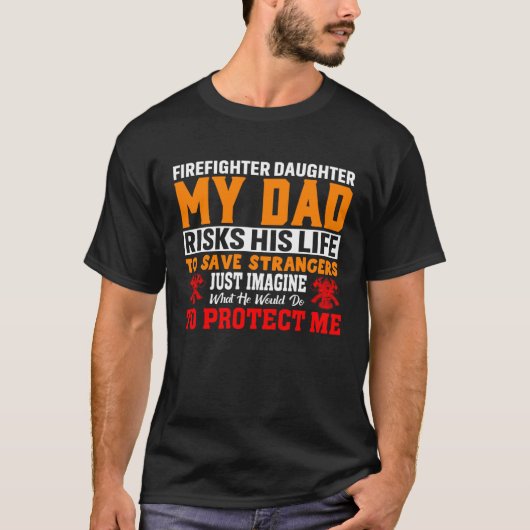 Firefighter s Daughter My Dad Risks His Life For S Tシャツ (正面)