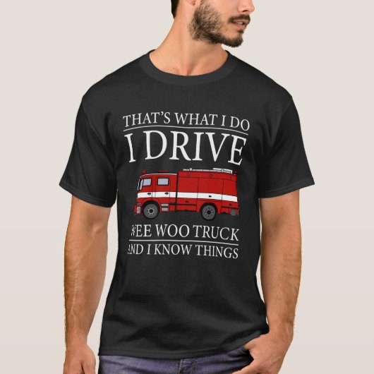 Firefighter That s What I Do I Drive Wee Woo Truck Tシャツ (正面)